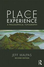 Jeff Malpas, Place and Experience: A Philosophical Topography, second edition.